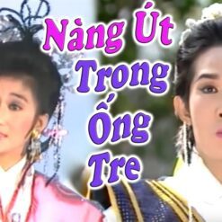Cải lương Nàng út trong ống tre - Bộ